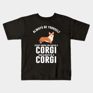 Always be a corgi Kids T-Shirt